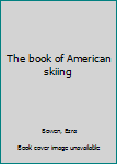 Hardcover The book of American skiing Book