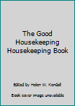 Hardcover The Good Housekeeping Housekeeping Book