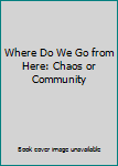 Paperback Where Do We Go from Here: Chaos or Community Book