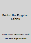 Hardcover Behind the Egyptian Sphinx Book