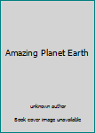 Unknown Binding Amazing Planet Earth Book