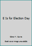 Paperback E Is for Election Day Book