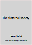 Unknown Binding The fraternal society Book