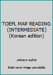 Unknown Binding TOEFL MAP READING(INTERMEDIATE) (Korean edition) Book
