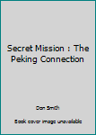 Paperback Secret Mission : The Peking Connection Book