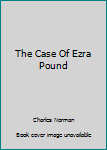 Hardcover The Case Of Ezra Pound Book