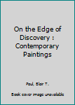 On the Edge of Discovery: Contemporary Paintings in a Personal Context