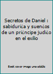 Unknown Binding Secretos de Daniel : sabiduri¿a y suen¿os de un pri¿ncipe judi¿o en el exilio Book