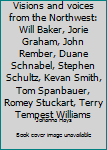 Paperback Visions and voices from the Northwest: Will Baker, Jorie Graham, John Rember, Duane Schnabel, Stephen Schultz, Kevan Smith, Tom Spanbauer, Romey Stuckart, Terry Tempest Williams Book