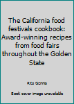 Paperback The California food festivals cookbook: Award-winning recipes from food fairs throughout the Golden State Book