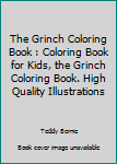 The Grinch Coloring Book : Coloring Book for Kids, the Grinch Coloring Book. High Quality Illustrations