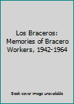 Paperback Los Braceros: Memories of Bracero Workers, 1942-1964 Book