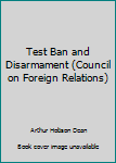 Hardcover Test Ban and Disarmament (Council on Foreign Relations) Book