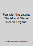 Fun with the Lowrey Starlet and Starlet Deluxe Organs