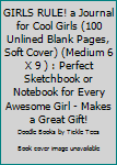 Paperback GIRLS RULE! a Journal for Cool Girls (100 Unlined Blank Pages, Soft Cover) (Medium 6 X 9 ) : Perfect Sketchbook or Notebook for Every Awesome Girl - Makes a Great Gift! Book