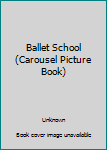 Hardcover Ballet School (Carousel Picture Book) Book