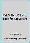 Paperback Cat Butts : Coloring Book for Cat Lovers Book
