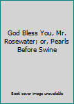 Hardcover God Bless You, Mr. Rosewater; or, Pearls Before Swine Book