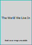 Hardcover The World We Live In Book