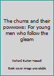 Unknown Binding The chums and their powwows: For young men who follow the gleam Book