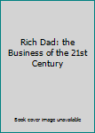 Paperback Rich Dad: the Business of the 21st Century Book