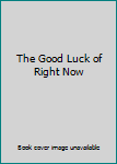 Paperback The Good Luck of Right Now Book