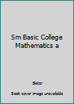 Paperback Sm Basic College Mathematics a Book