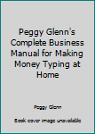 Paperback Peggy Glenn's Complete Business Manual for Making Money Typing at Home Book