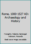 Hardcover Rome, 1000-1527 AD: Archaeology and History Book