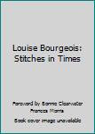 Hardcover Louise Bourgeois: Stitches in Times Book