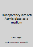 Paperback Transparency into art: Acrylic glass as a medium Book