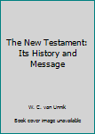 Hardcover The New Testament: Its History and Message Book