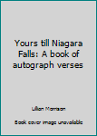 Paperback Yours till Niagara Falls: A book of autograph verses Book