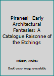 Hardcover Piranesi--Early Architectural Fantasies: A Catalogue Raisonne of the Etchings Book