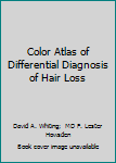 Color Atlas of Differential Diagnosis of Hair Loss