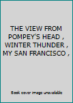 Hardcover THE VIEW FROM POMPEY'S HEAD , WINTER THUNDER , MY SAN FRANCISCO , Book