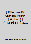 [ Bitterblue BY Cashore, Kristin ( Author ) ] { Paperback } 2012