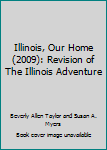 Illinois, Our Home (2009): Revision of The Illinois Adventure