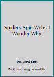 Paperback Spiders Spin Webs I Wonder Why Book