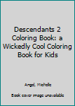 Descendants 2 Coloring Book: A Wickedly Cool Coloring Book for Kids