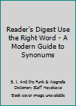 Unknown Binding Reader's Digest Use the Right Word - A Modern Guide to Synonums Book