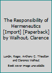 Paperback The Responsibility of Hermeneutics [Import] [Paperback] by Walhout, Clarence Book