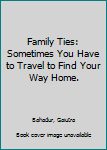 Paperback Family Ties: Sometimes You Have to Travel to Find Your Way Home. Book