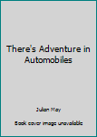 Hardcover There's Adventure in Automobiles Book