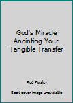 Paperback God's Miracle Anointing Your Tangible Transfer Book