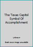 Unknown Binding The Texas Capitol Symbol Of Accomplishment Book