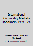 Hardcover International Commodity Markets Handbook, 1989-1990 Book