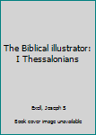 Unknown Binding The Biblical illustrator: I Thessalonians Book