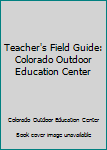 Paperback Teacher's Field Guide: Colorado Outdoor Education Center Book