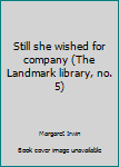 Hardcover Still she wished for company (The Landmark library, no. 5) Book